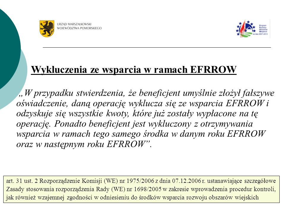 W przypadku stwierdzenia, że beneficjent umyślnie złożył fałszywe oświadczenie, daną operację wyklucza się ze wsparcia EFRROW i odzyskuje się wszystkie kwoty, które już zostały wypłacone na tę operację.