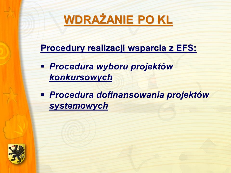 Procedury realizacji wsparcia z EFS: Procedura wyboru projektów konkursowych Procedura dofinansowania projektów systemowych WDRAŻANIE PO KL