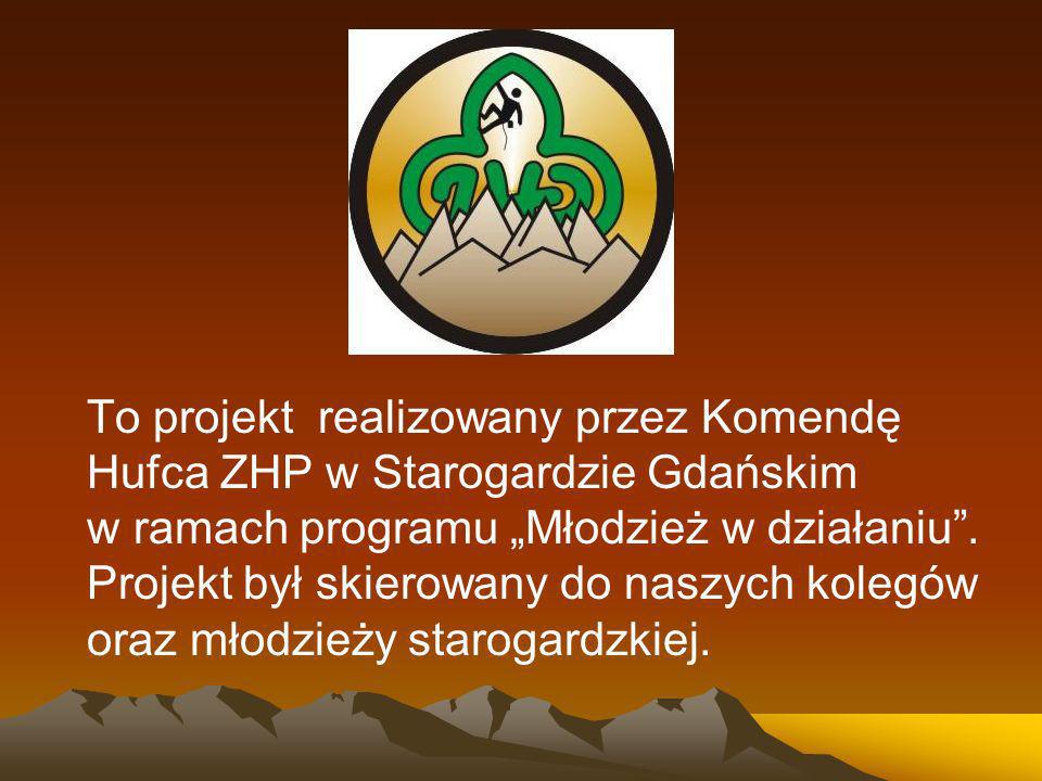 To projekt realizowany przez Komendę Hufca ZHP w Starogardzie Gdańskim w ramach programu Młodzież w działaniu.