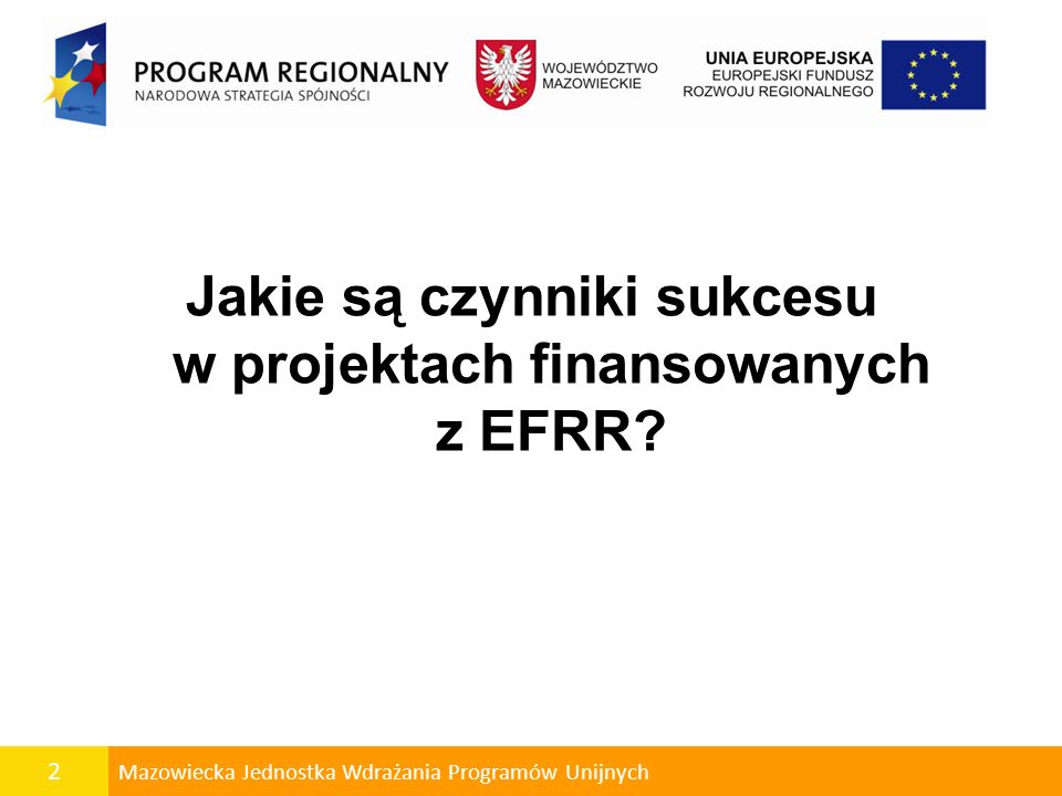 2 Mazowiecka Jednostka Wdrażania Programów Unijnych Jakie są czynniki sukcesu w projektach finansowanych z EFRR