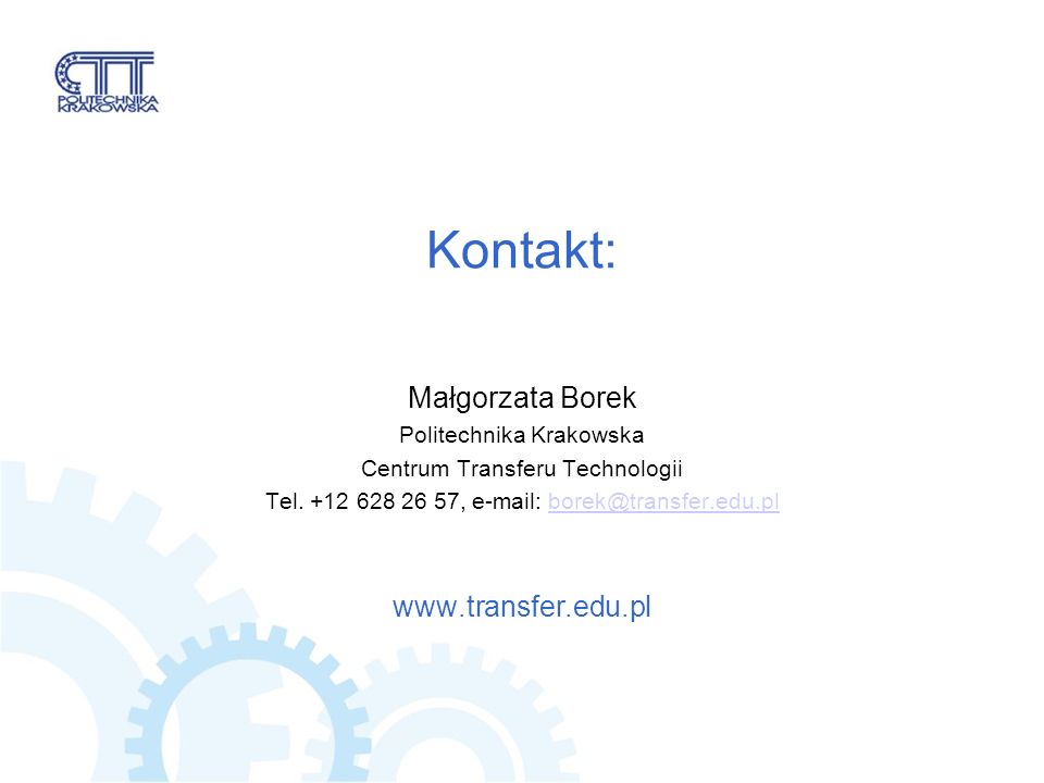 Kontakt: Małgorzata Borek Politechnika Krakowska Centrum Transferu Technologii Tel.