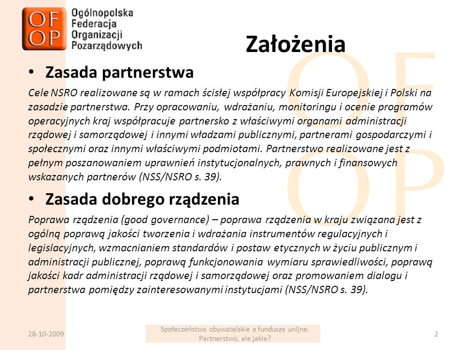 Założenia Zasada partnerstwa Cele NSRO realizowane są w ramach ścisłej współpracy Komisji Europejskiej i Polski na zasadzie partnerstwa.