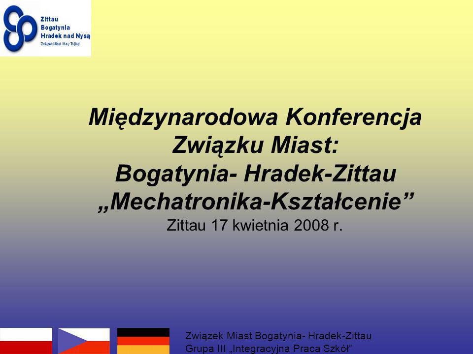 Międzynarodowa Konferencja Związku Miast: Bogatynia- Hradek-Zittau Mechatronika-Kształcenie Zittau 17 kwietnia 2008 r.