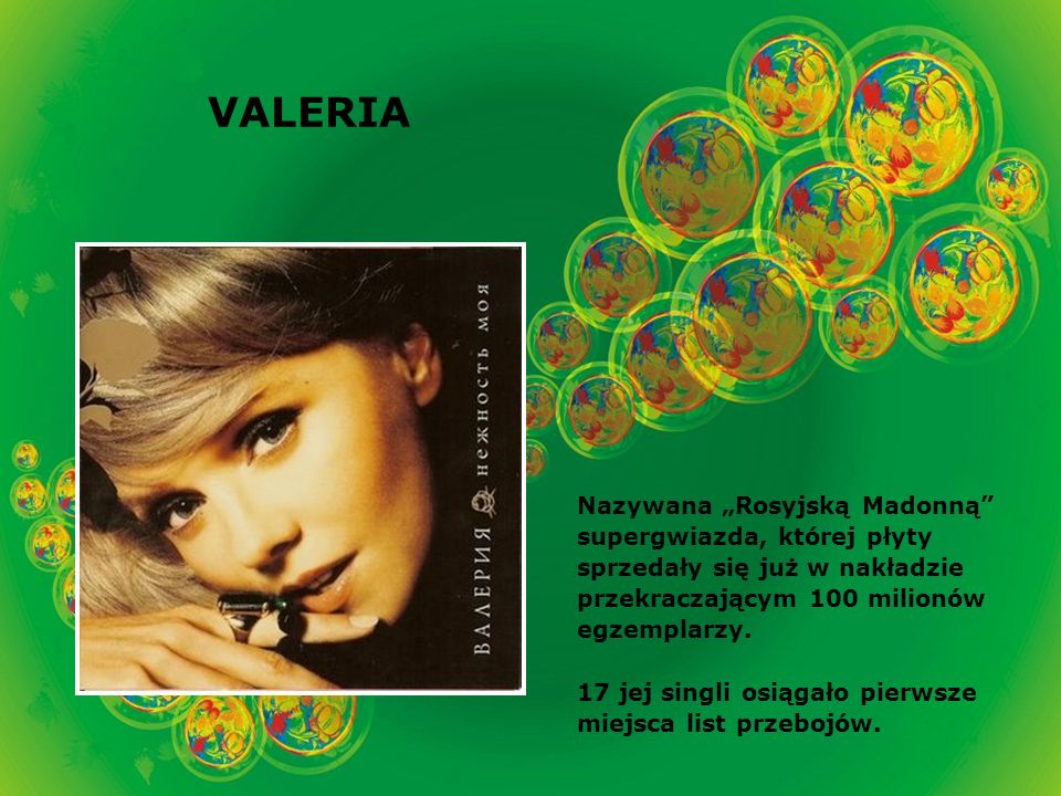 VALERIA Nazywana Rosyjską Madonną supergwiazda, której płyty sprzedały się już w nakładzie przekraczającym 100 milionów egzemplarzy.
