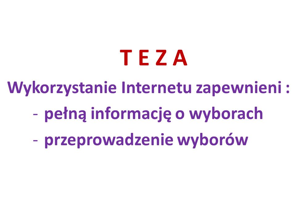 T E Z A Wykorzystanie Internetu zapewnieni : - pełną informację o wyborach - przeprowadzenie wyborów