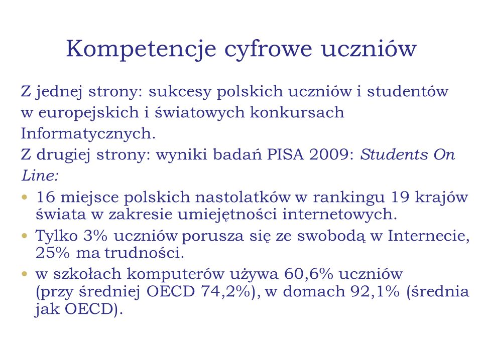 Kompetencje cyfrowe uczniów Z jednej strony: sukcesy polskich uczniów i studentów w europejskich i światowych konkursach Informatycznych.