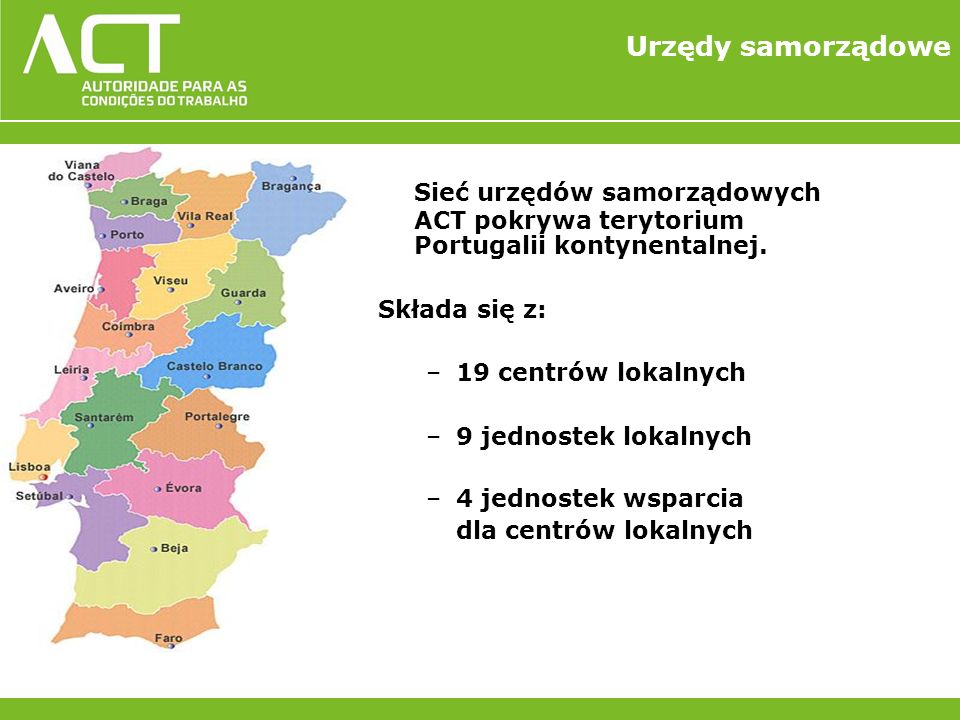 Urzędy samorządowe Sieć urzędów samorządowych ACT pokrywa terytorium Portugalii kontynentalnej.