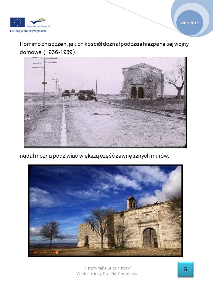 History tells us our story Wielostronny Projekt Comenius Pomimo zniszczeń, jakich kościół doznał podczas hiszpańskiej wojny domowej ( ), nadal można podziwiać większą część zewnętrznych murów.