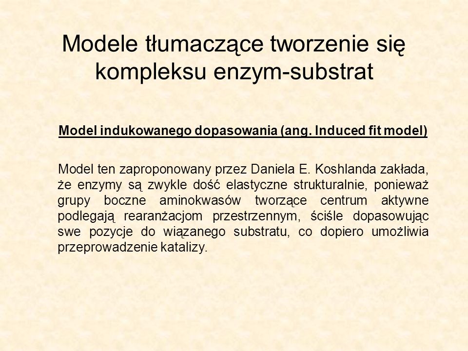 Modele tłumaczące tworzenie się kompleksu enzym-substrat Model indukowanego dopasowania (ang.