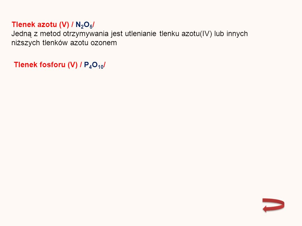 Tlenek azotu (V) / N 2 O 5 / Jedną z metod otrzymywania jest utlenianie tlenku azotu(IV) lub innych niższych tlenków azotu ozonem Tlenek fosforu (V) / P 4 O 10 /