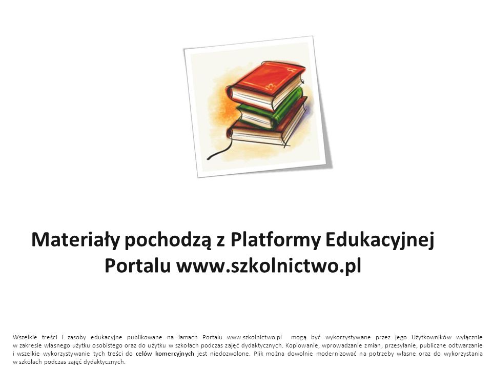 Materiały pochodzą z Platformy Edukacyjnej Portalu   Wszelkie treści i zasoby edukacyjne publikowane na łamach Portalu   mogą być wykorzystywane przez jego Użytkowników wyłącznie w zakresie własnego użytku osobistego oraz do użytku w szkołach podczas zajęć dydaktycznych.