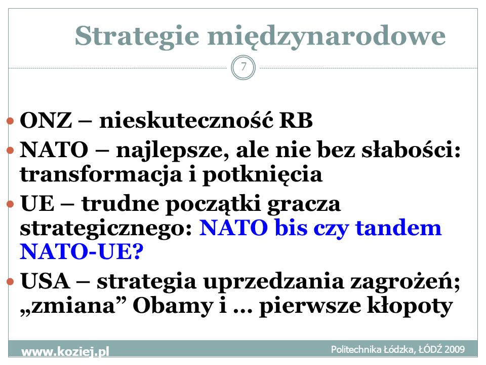 Strategie międzynarodowe Politechnika Łódzka, ŁÓDŹ ONZ – nieskuteczność RB NATO – najlepsze, ale nie bez słabości: transformacja i potknięcia UE – trudne początki gracza strategicznego: NATO bis czy tandem NATO-UE.