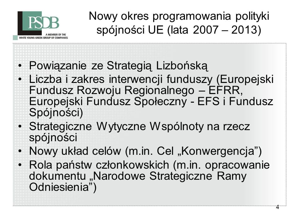 4 Nowy okres programowania polityki spójności UE (lata 2007 – 2013) Powiązanie ze Strategią Lizbońską Liczba i zakres interwencji funduszy (Europejski Fundusz Rozwoju Regionalnego – EFRR, Europejski Fundusz Społeczny - EFS i Fundusz Spójności) Strategiczne Wytyczne Wspólnoty na rzecz spójności Nowy układ celów (m.in.