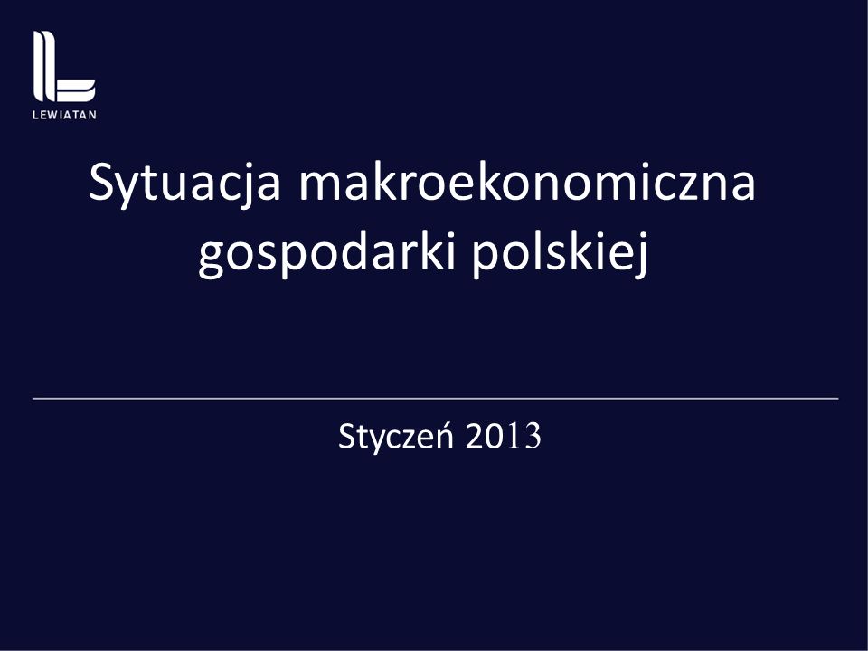 Sytuacja makroekonomiczna gospodarki polskiej Styczeń 20 13