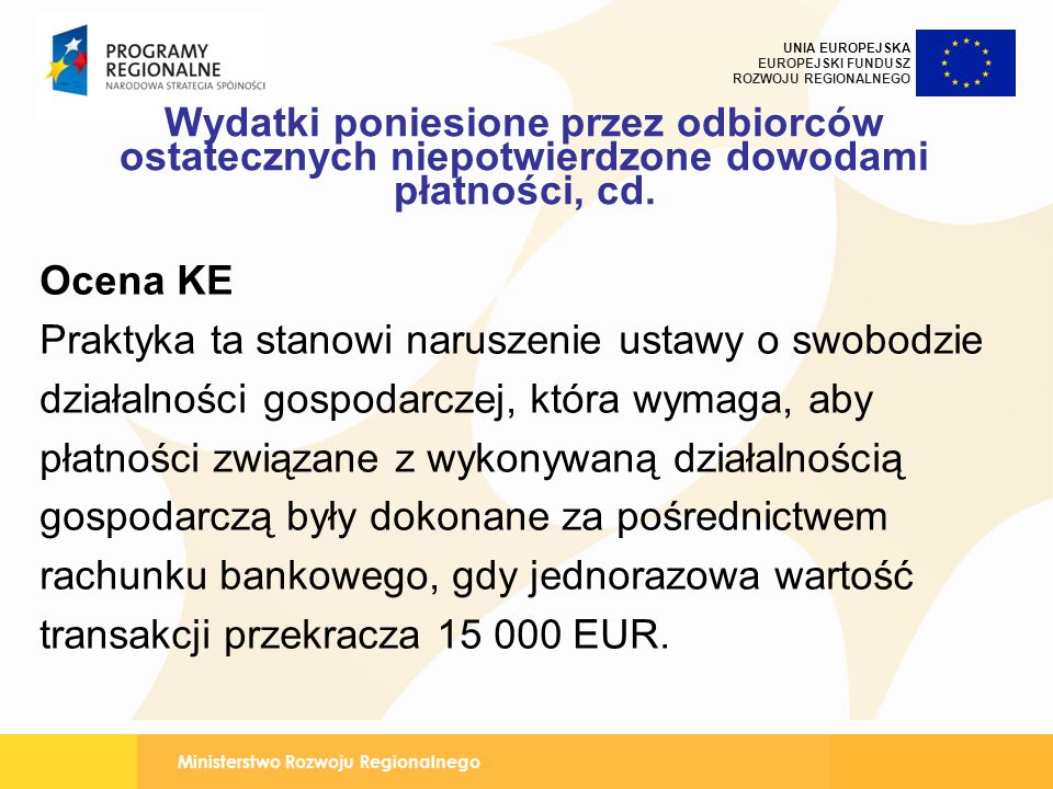 Ministerstwo Rozwoju Regionalnego UNIA EUROPEJSKA EUROPEJSKI FUNDUSZ ROZWOJU REGIONALNEGO Wydatki poniesione przez odbiorców ostatecznych niepotwierdzone dowodami płatności, cd.