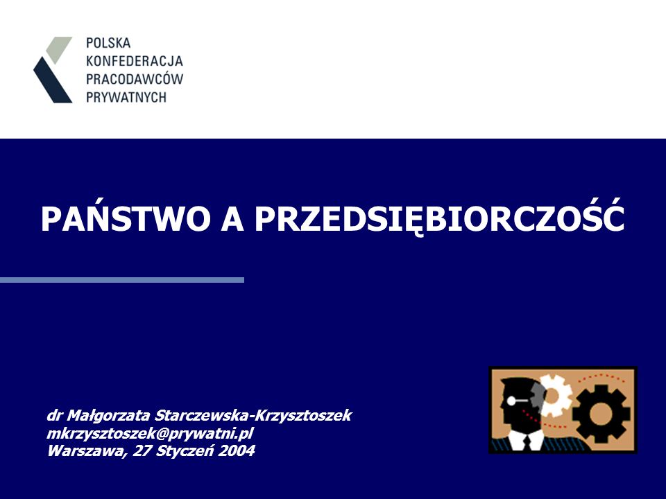 dr Małgorzata Starczewska-Krzysztoszek Warszawa, 27 Styczeń 2004 PAŃSTWO A PRZEDSIĘBIORCZOŚĆ