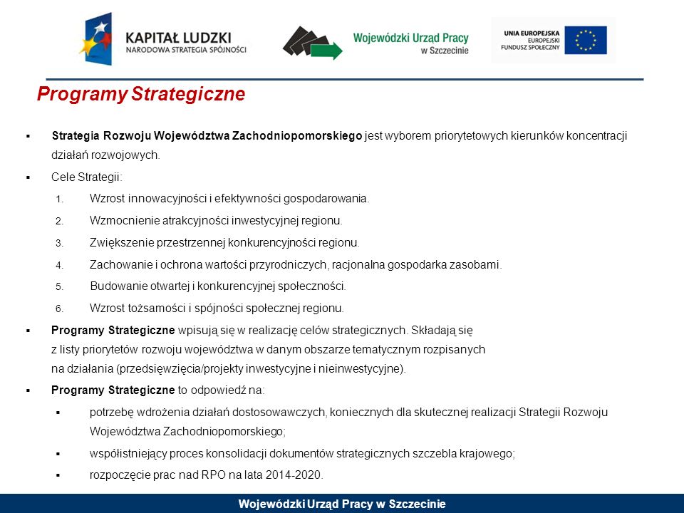 Wojewódzki Urząd Pracy w Szczecinie Strategia Rozwoju Województwa Zachodniopomorskiego jest wyborem priorytetowych kierunków koncentracji działań rozwojowych.