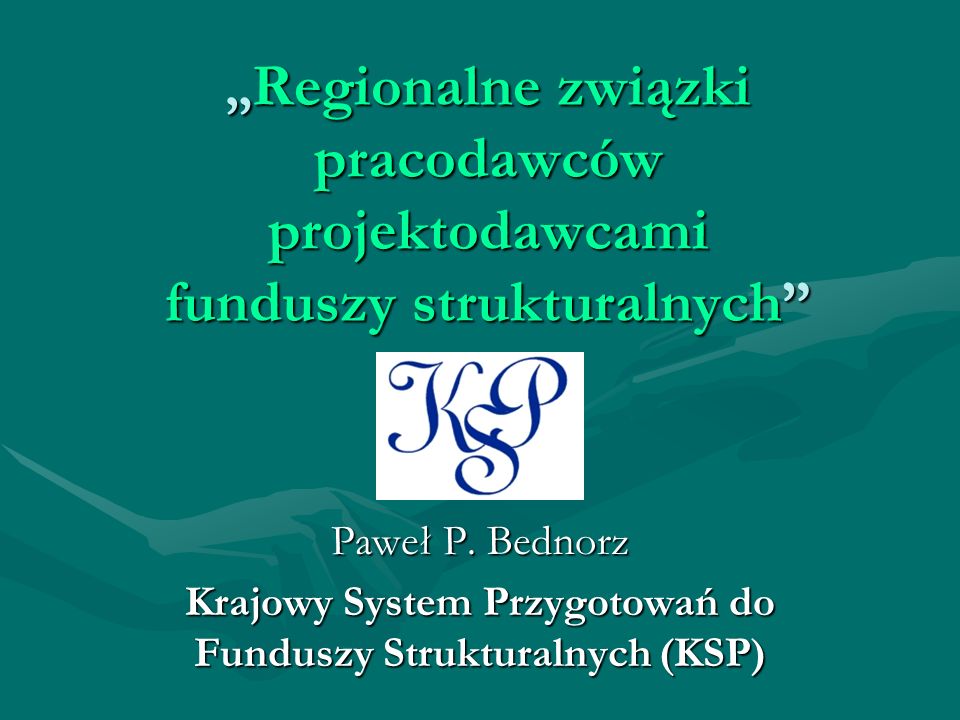 Regionalne związki pracodawców projektodawcami funduszy strukturalnych Regionalne związki pracodawców projektodawcami funduszy strukturalnych Paweł P.