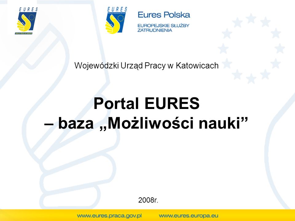 Portal EURES – baza Możliwości nauki Wojewódzki Urząd Pracy w Katowicach 2008r.