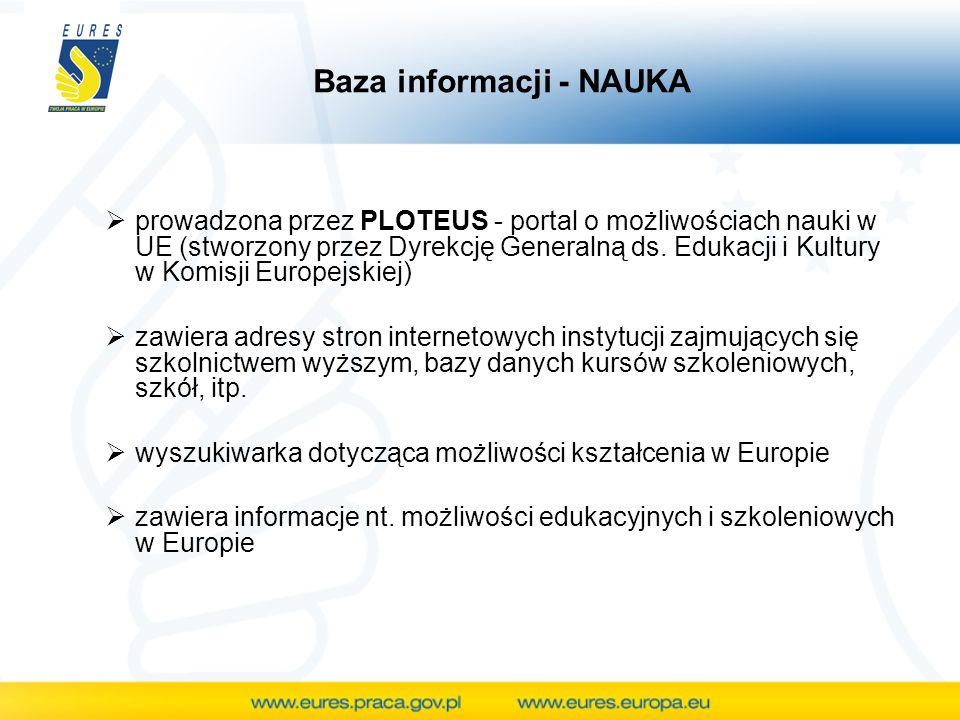 Baza informacji - NAUKA prowadzona przez PLOTEUS - portal o możliwościach nauki w UE (stworzony przez Dyrekcję Generalną ds.