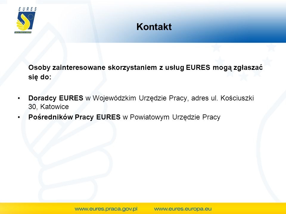 Osoby zainteresowane skorzystaniem z usług EURES mogą zgłaszać się do: Doradcy EURES w Wojewódzkim Urzędzie Pracy, adres ul.