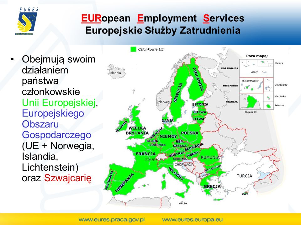 Obejmują swoim działaniem państwa członkowskie Unii Europejskiej, Europejskiego Obszaru Gospodarczego (UE + Norwegia, Islandia, Lichtenstein) oraz Szwajcarię EURopean Employment Services Europejskie Służby Zatrudnienia