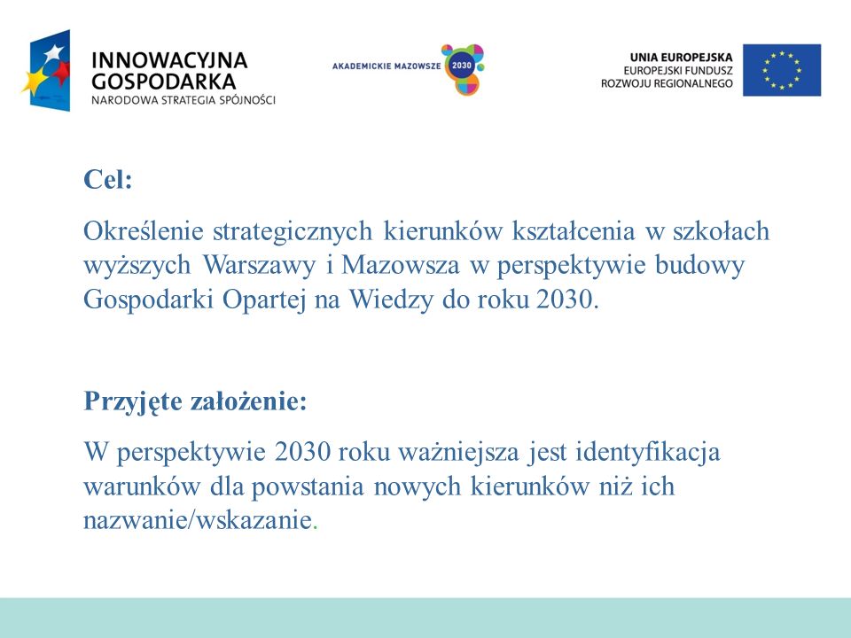Cel: Określenie strategicznych kierunków kształcenia w szkołach wyższych Warszawy i Mazowsza w perspektywie budowy Gospodarki Opartej na Wiedzy do roku 2030.