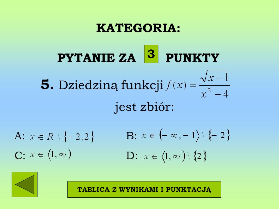 KATEGORIA: PYTANIE ZA PUNKTY 5. Dziedziną funkcji.