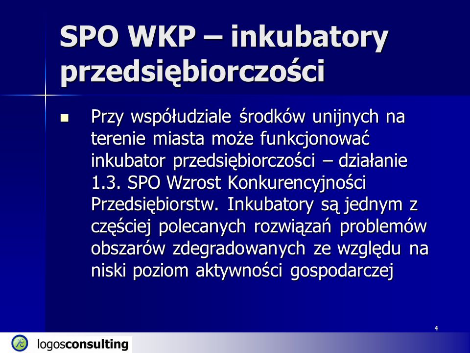 4 SPO WKP – inkubatory przedsiębiorczości Przy współudziale środków unijnych na terenie miasta może funkcjonować inkubator przedsiębiorczości – działanie 1.3.
