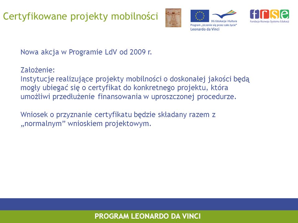 PROGRAM LEONARDO DA VINCI Certyfikowane projekty mobilności Nowa akcja w Programie LdV od 2009 r.
