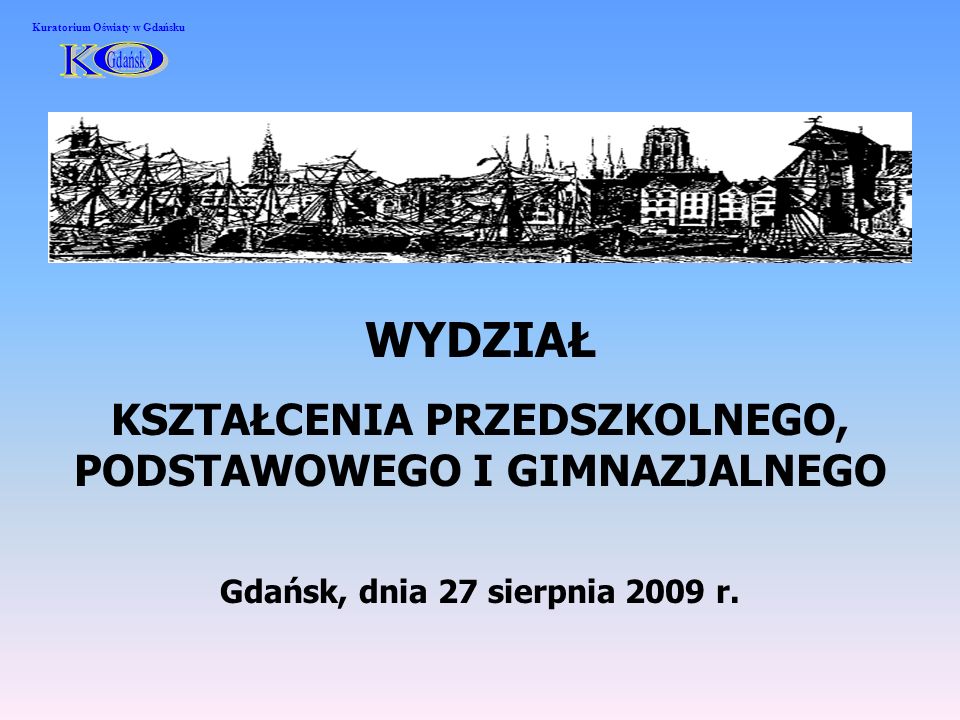 WYDZIAŁ KSZTAŁCENIA PRZEDSZKOLNEGO, PODSTAWOWEGO I GIMNAZJALNEGO Gdańsk, dnia 27 sierpnia 2009 r.