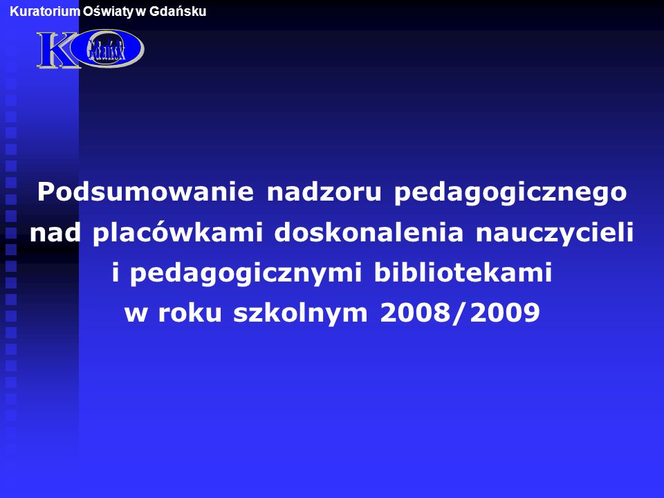 Podsumowanie nadzoru pedagogicznego nad placówkami doskonalenia nauczycieli i pedagogicznymi bibliotekami w roku szkolnym 2008/2009 Kuratorium Oświaty w Gdańsku