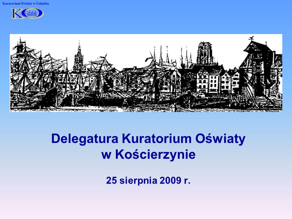 25 sierpnia 2009 r. Delegatura Kuratorium Oświaty w Kościerzynie Kuratorium Oświaty w Gdańsku