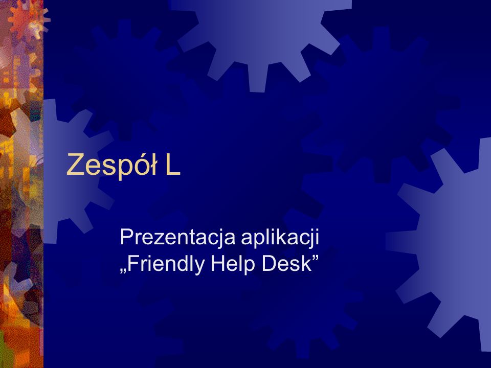 Zespół L Prezentacja aplikacji Friendly Help Desk