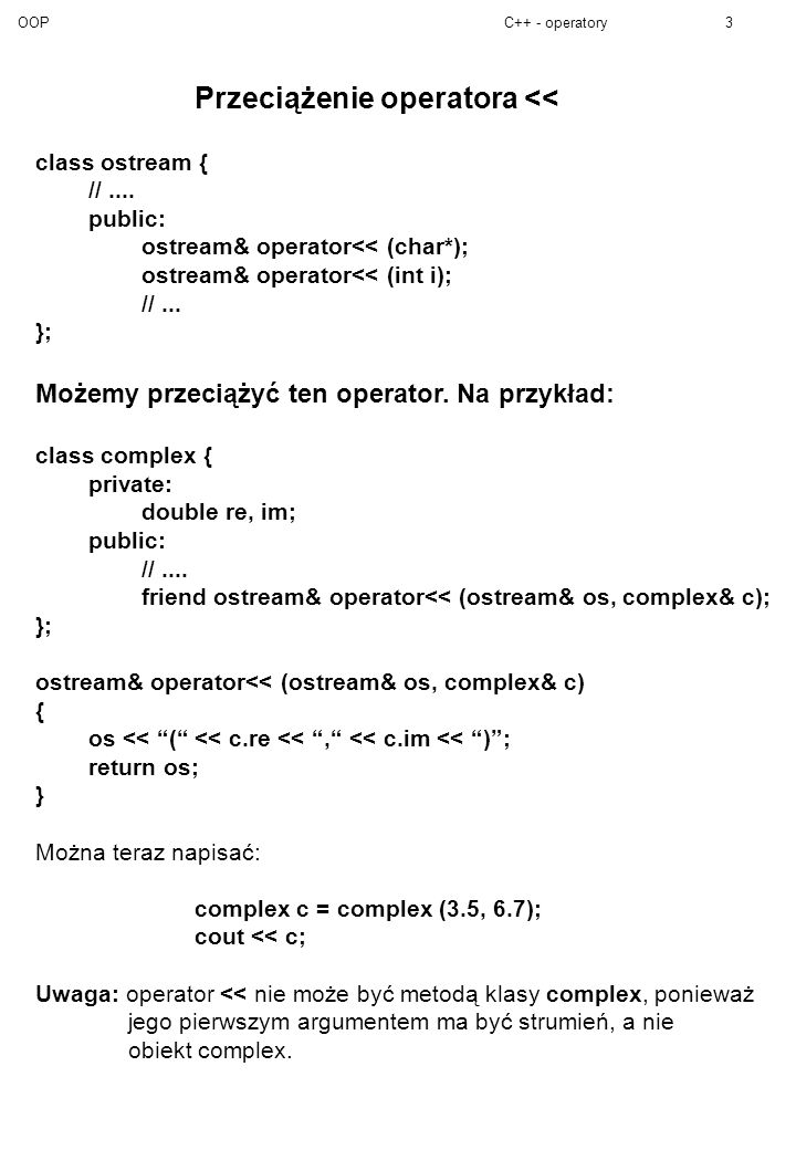 OOPC++ - operatory3 Przeciążenie operatora << class ostream { //....