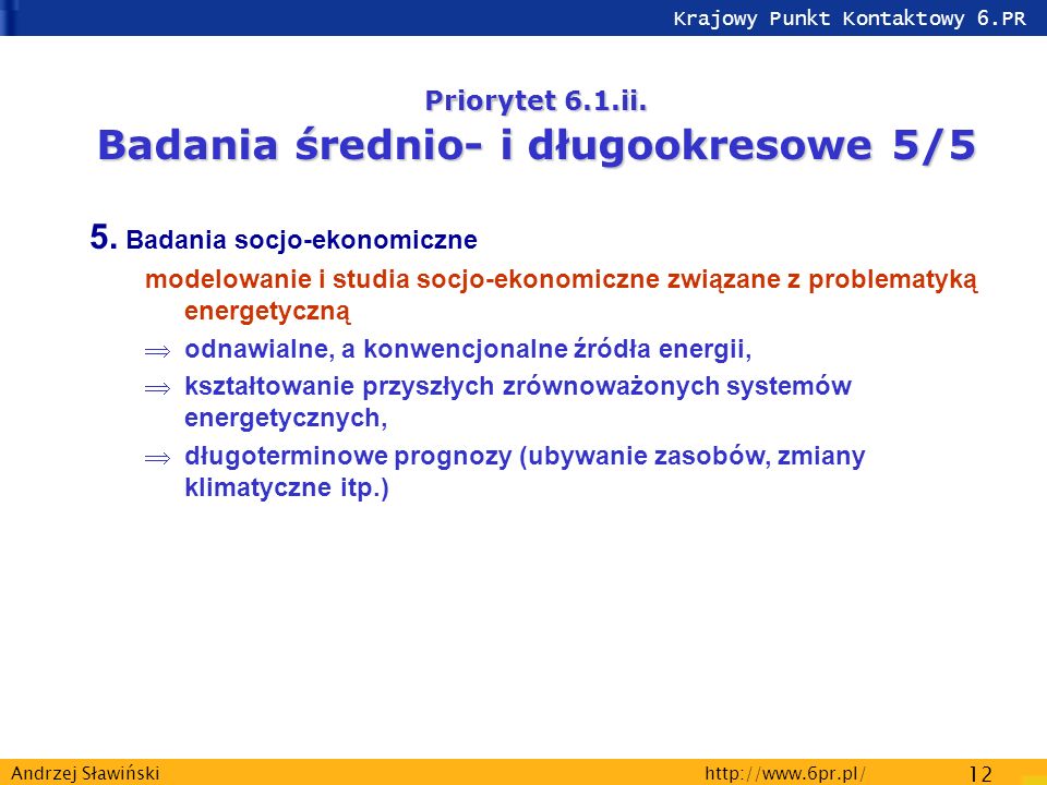 Krajowy Punkt Kontaktowy 6.PR   12 Andrzej Sławiński Priorytet 6.1.ii.