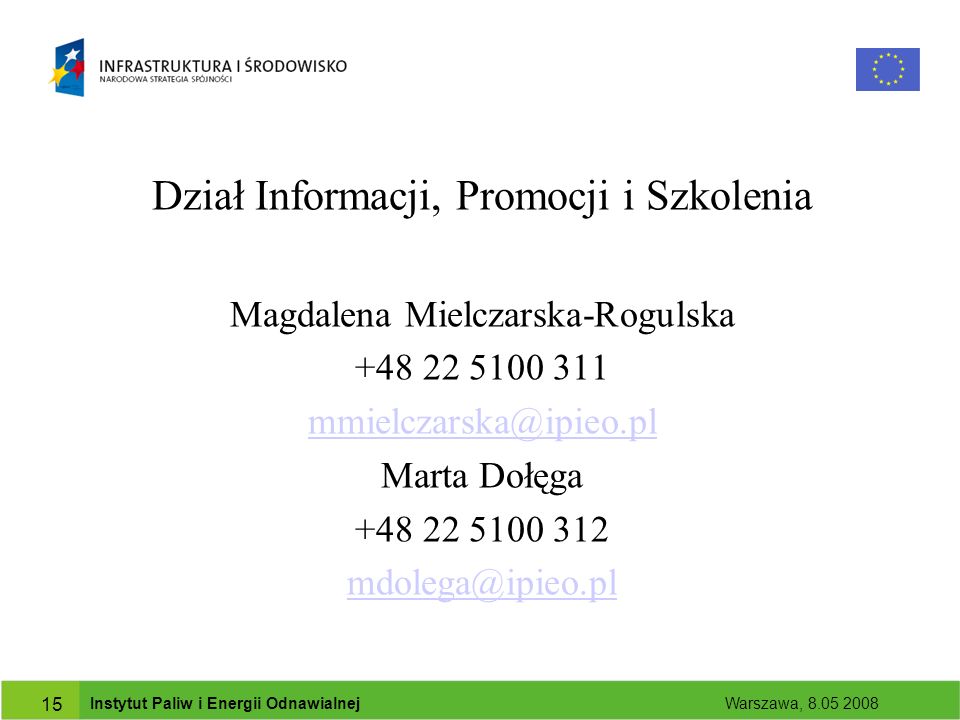 Instytut Paliw i Energii Odnawialnej Warszawa, Dział Informacji, Promocji i Szkolenia Magdalena Mielczarska-Rogulska Marta Dołęga