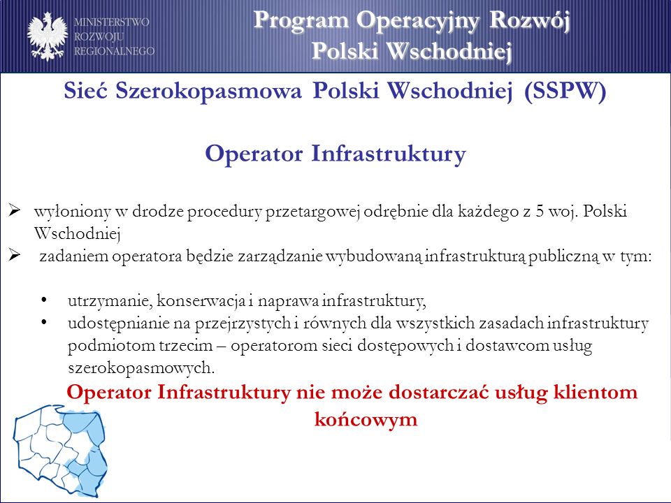 Sieć Szerokopasmowa Polski Wschodniej (SSPW) Operator Infrastruktury wyłoniony w drodze procedury przetargowej odrębnie dla każdego z 5 woj.