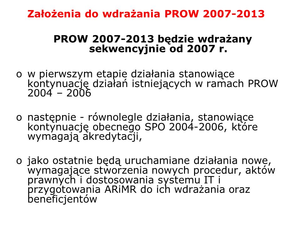 Założenia do wdrażania PROW PROW będzie wdrażany sekwencyjnie od 2007 r.