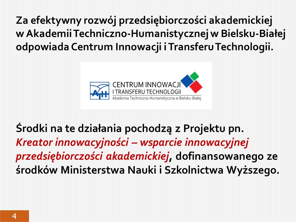Za efektywny rozwój przedsiębiorczości akademickiej w Akademii Techniczno-Humanistycznej w Bielsku-Białej odpowiada Centrum Innowacji i Transferu Technologii.