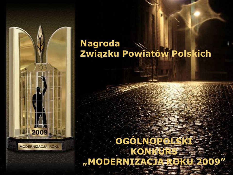 Nagroda Związku Powiatów Polskich OGÓLNOPOLSKI KONKURS MODERNIZACJA ROKU 2009