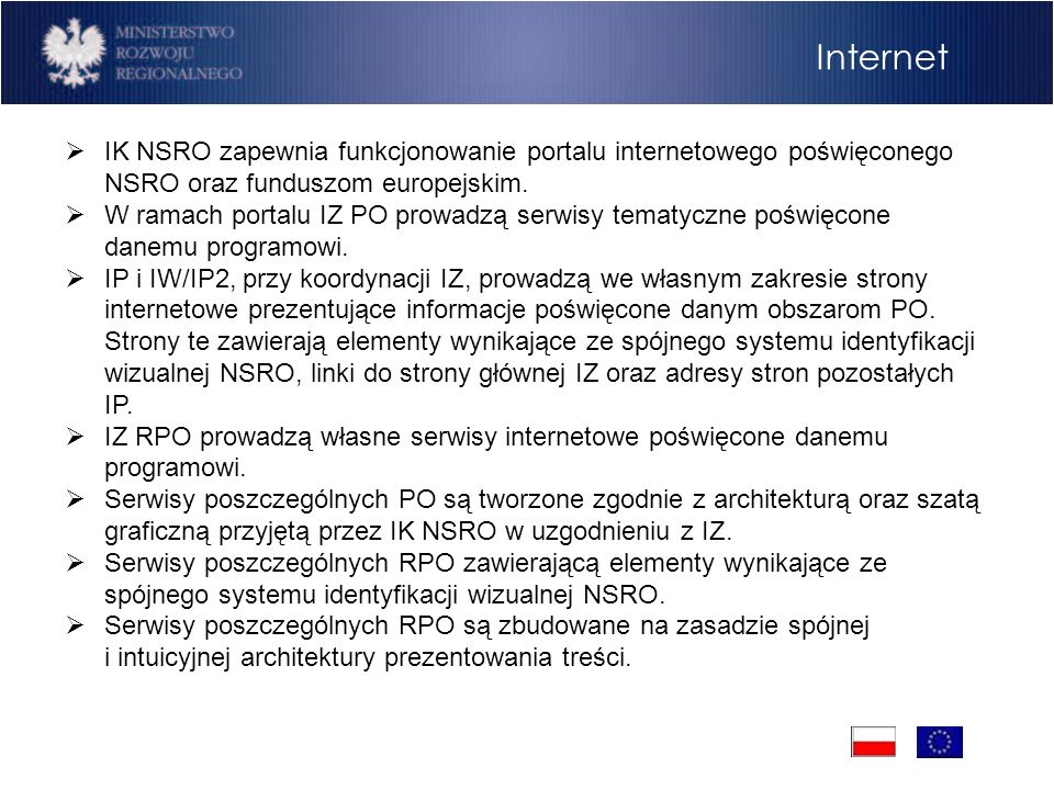 Internet IK NSRO zapewnia funkcjonowanie portalu internetowego poświęconego NSRO oraz funduszom europejskim.