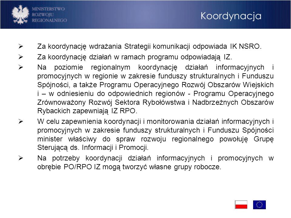 Koordynacja Za koordynację wdrażania Strategii komunikacji odpowiada IK NSRO.