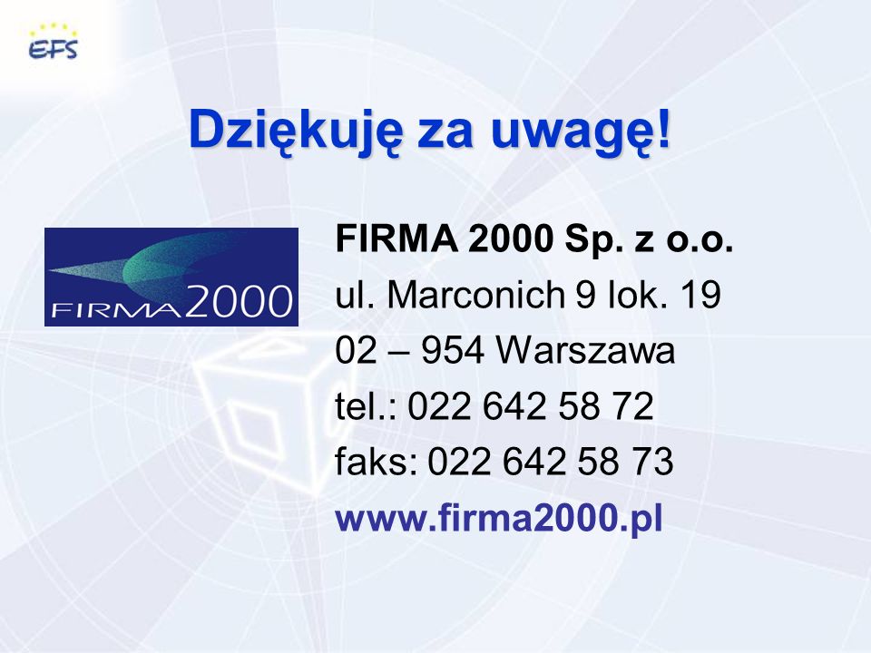 Dziękuję za uwagę. FIRMA 2000 Sp. z o.o. ul. Marconich 9 lok.