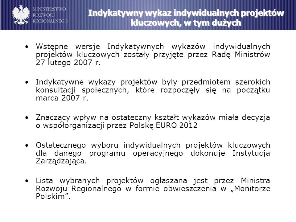 Wstępne wersje Indykatywnych wykazów indywidualnych projektów kluczowych zostały przyjęte przez Radę Ministrów 27 lutego 2007 r.