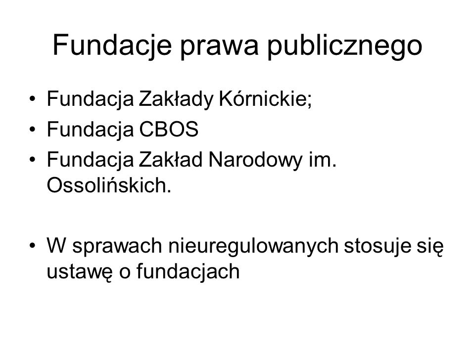 Fundacje prawa publicznego Fundacja Zakłady Kórnickie; Fundacja CBOS Fundacja Zakład Narodowy im.