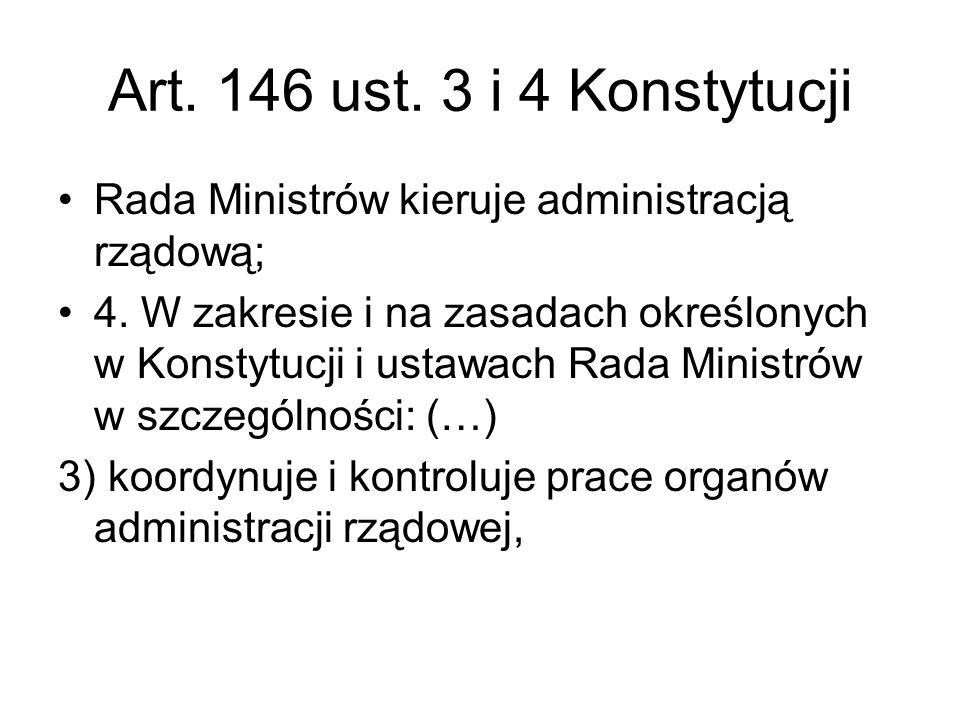 Art. 146 ust. 3 i 4 Konstytucji Rada Ministrów kieruje administracją rządową; 4.