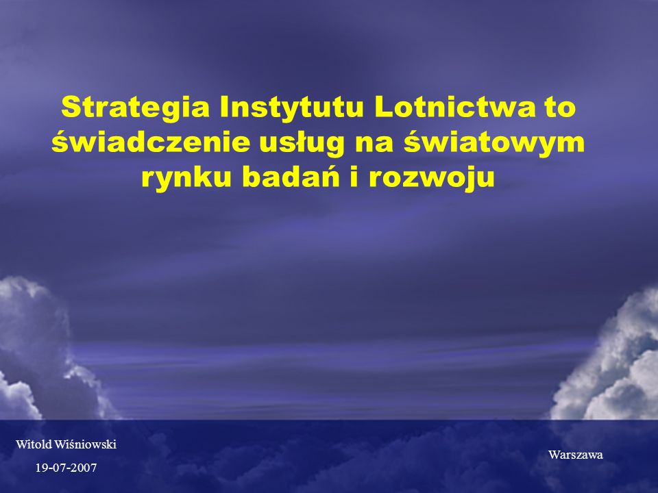 Strategia Instytutu Lotnictwa to świadczenie usług na światowym rynku badań i rozwoju Warszawa Witold Wiśniowski