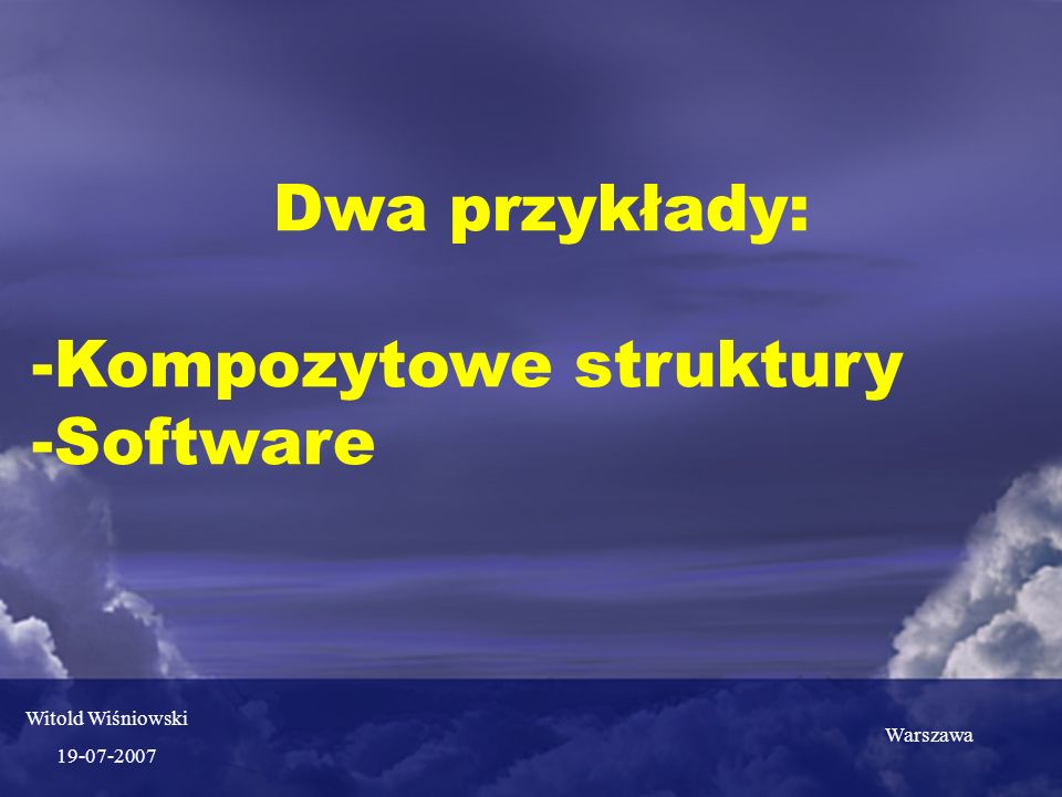 Dwa przykłady: -Kompozytowe struktury -Software Witold Wiśniowski Warszawa