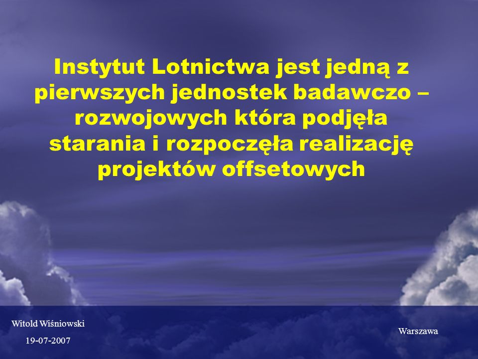 Instytut Lotnictwa jest jedną z pierwszych jednostek badawczo – rozwojowych która podjęła starania i rozpoczęła realizację projektów offsetowych Warszawa Witold Wiśniowski